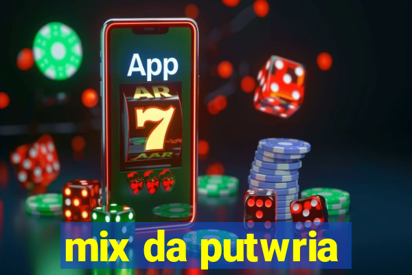 mix da putwria